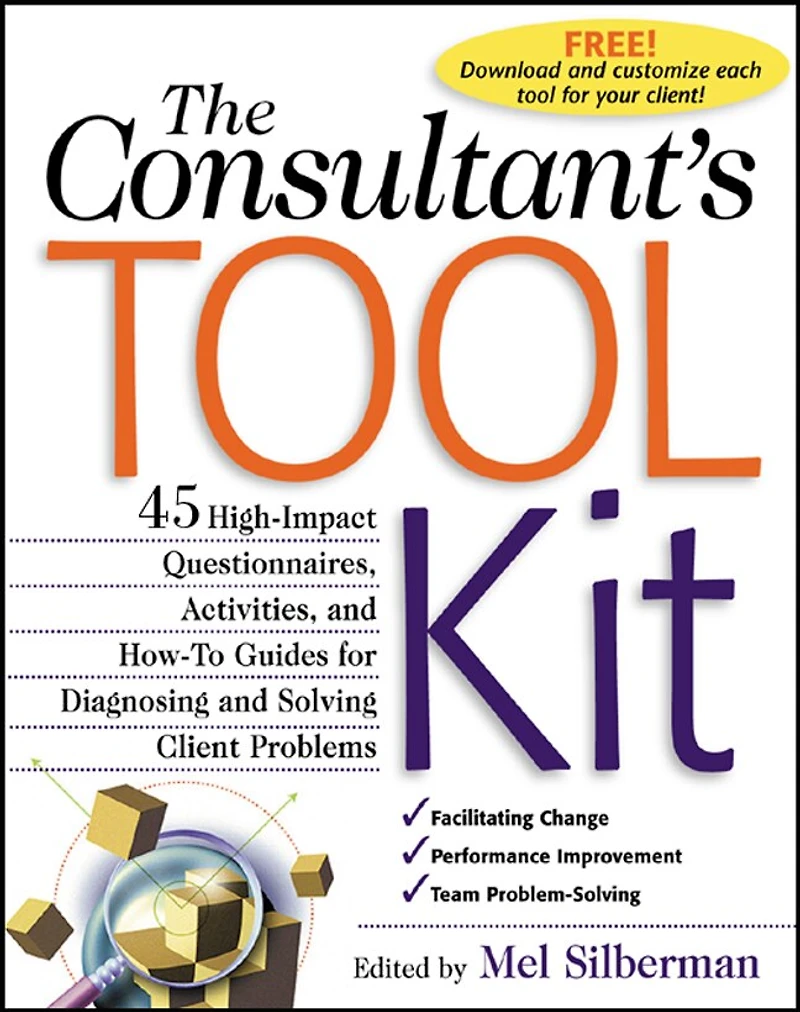 The Consultant's Toolkit: 45 High-Impact Questionnaires, Activities, and How-To Guides for Diagnosing Solving Client Problems: Problems
