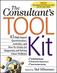 The Consultant's Toolkit: 45 High-Impact Questionnaires, Activities, and How-To Guides for Diagnosing Solving Client Problems: Problems