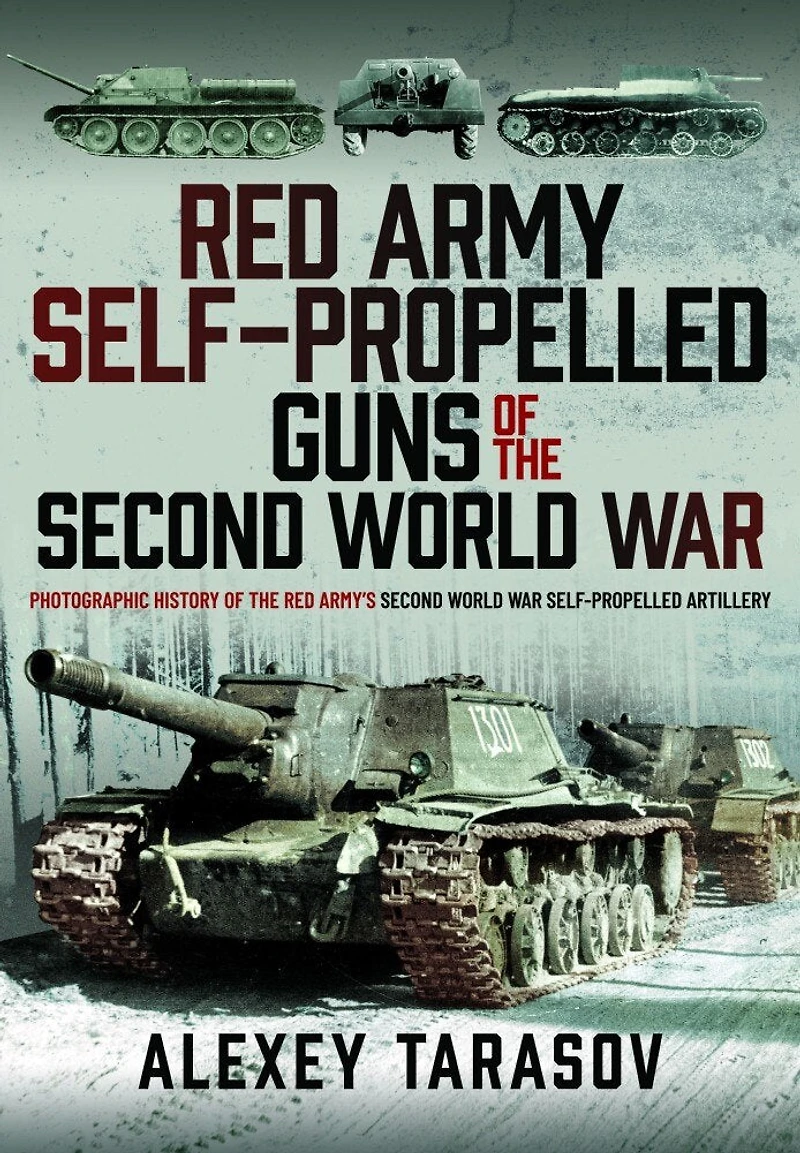 Red Army Self-Propelled Guns of the Second World War: Photographic History Army's War Artillery