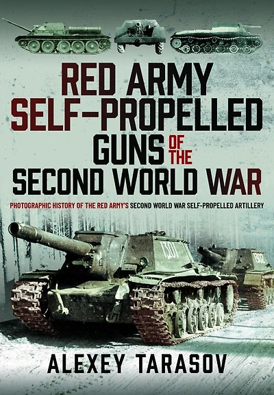 Red Army Self-Propelled Guns of the Second World War: Photographic History Army's War Artillery