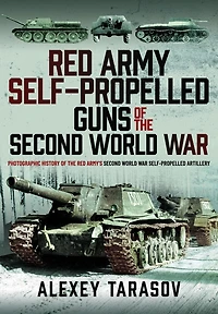 Red Army Self-Propelled Guns of the Second World War: Photographic History Army's War Artillery