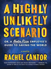A Highly Unlikely Scenario, or a Neetsa Pizza Employee's Guide to Saving the World: A Novel