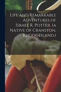 Life and Remarkable Adventures of Israel R. Potter, (a Native of Cranston
