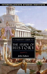 A Student's Guide to the Study of History: History Guide