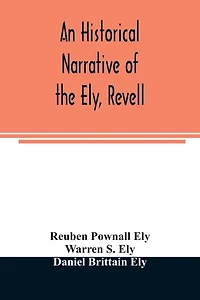 An historical narrative of the Ely, Revell and Stacye families who were among the founders of Trenton and Burlington in the province of West Jersey 1678-1683, with the genealogy of the Ely descendants in America