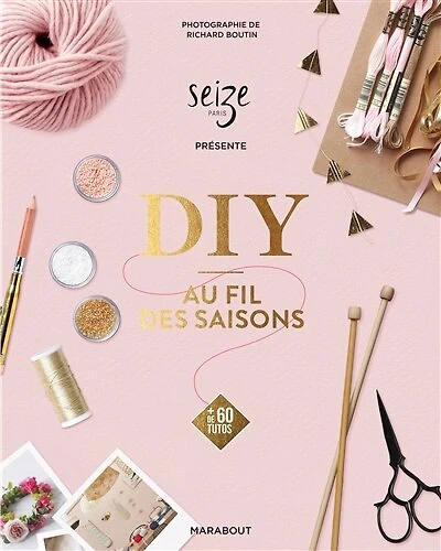 DIY au fil des saisons : + de 60 tutos: + de 60 tutos