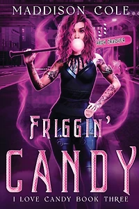 Friggin' Candy: Dark Comedy Why Choose MC Romance