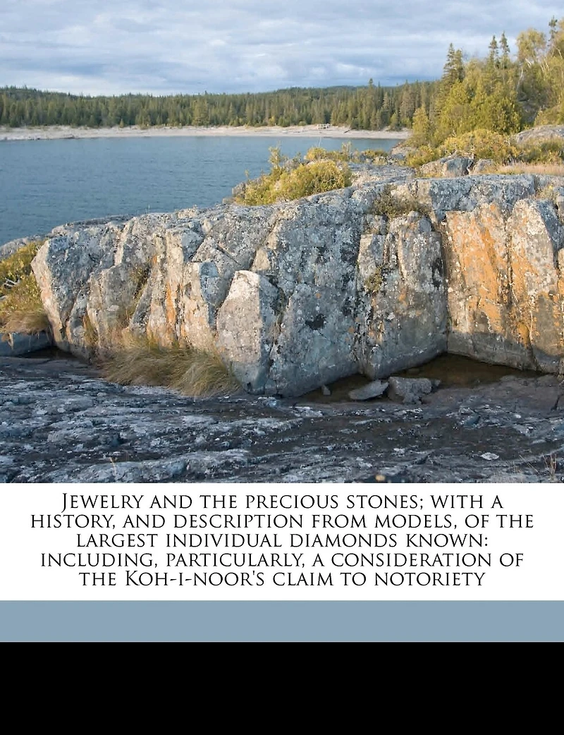 Jewelry and the Precious Stones; With a History, Description From Models, of Largest Individual Diamonds Known: Including, Particularly, Consideration Koh-i-noor's Claim to Notoriety