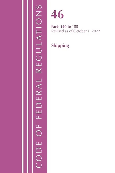 Code of Federal Regulations, Title 46 Shipping 140-155, Revised as of October 1, 2022