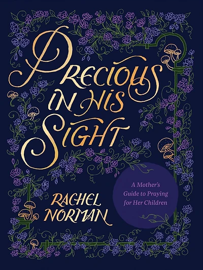 Precious His Sight: A Mother’s Guide to Praying for Her Children