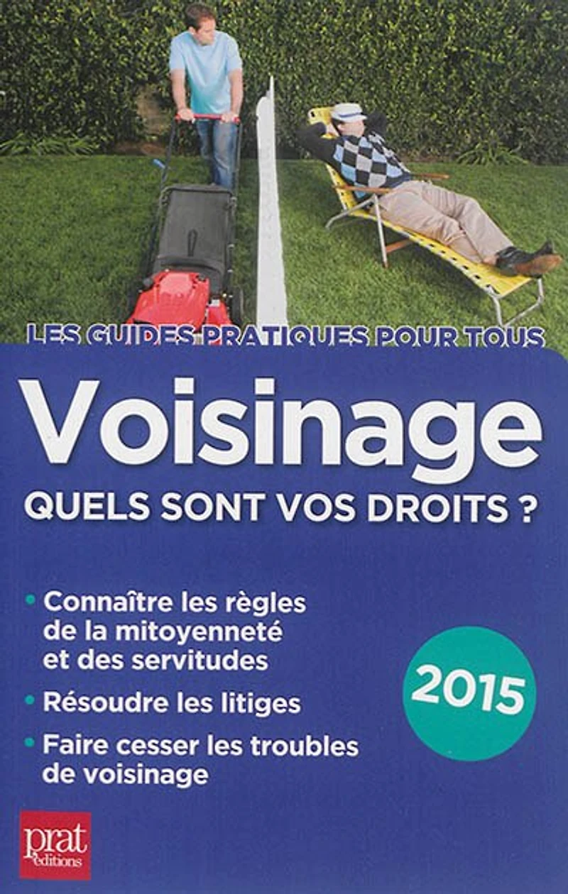 Voisinage, quels sont mes droits ? : quelles les règles de la mitoyenneté et des servitudes, comment résoudre litiges, je fais cesser troubles 2018