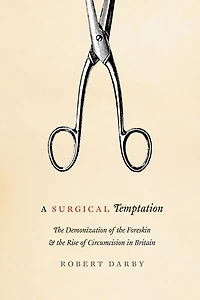 A Surgical Temptation: The Demonization Of Foreskin And Rise Circumcision Britain