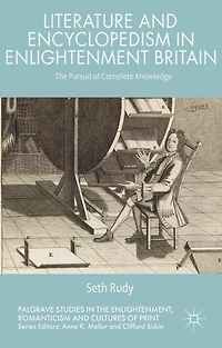 Literature and Encyclopedism Enlightenment Britain: The Pursuit of Complete Knowledge