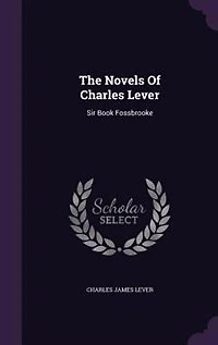 The Novels Of Charles Lever: Sir Book Fossbrooke