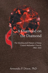 A Diamond on The Diamond: Multifaceted History of Stone United Methodist Church, 1968-2021