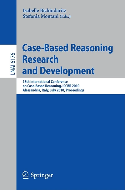 Case-based Reasoning: 18th International Conference, ICCBR 2010, Alessandria, Italy, July 19-22, 2010 Proceedings