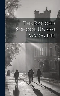 The Ragged School Union Magazine
