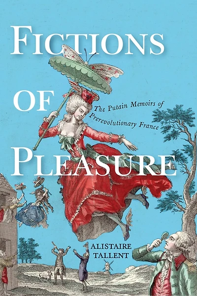 Fictions of Pleasure: The Putain Memoirs Prerevolutionary France
