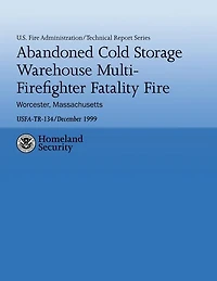 Abandoned Cold Storage Warehouse Multi-Firefighter Fatality Fire, Worcester, Massachusetts: U.S. Fire Administration Technical Report-134