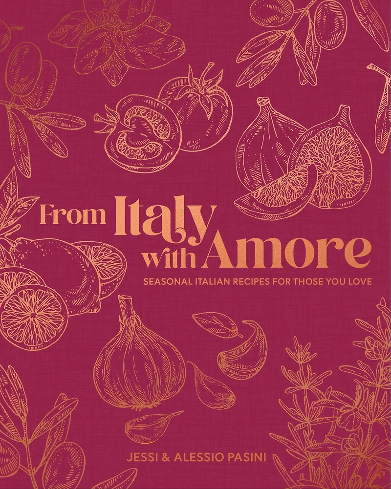 From Italy with Amore: Seasonal Italian Recipes for Those You Love