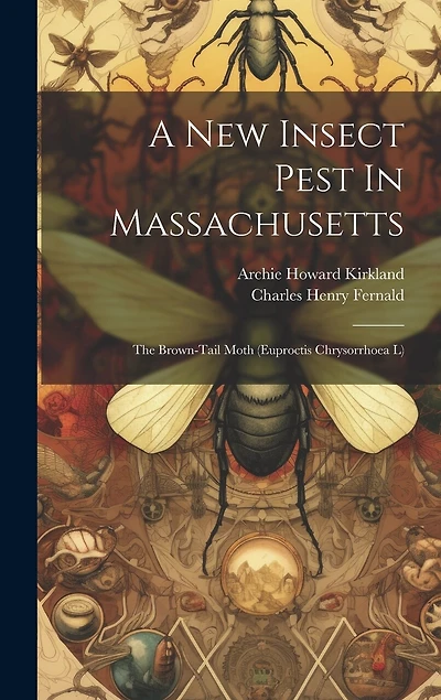 A New Insect Pest In Massachusetts: The Brown-tail Moth (euproctis Chrysorrhoea L)