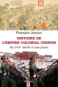 Histoire de l'empire colonial chinois: du XVIIe siècle à nos jours