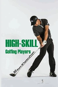 High-Skill Golfing Players: 20 Chapters Of Important Principles: How To Play Golf Rules
