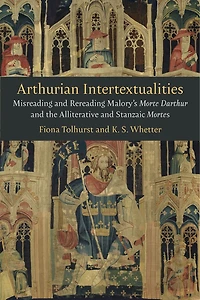 Arthurian Intertextualities: Misreading and Rereading Malory's Morte Darthur and the Alliterative and Stanzaic Mortes
