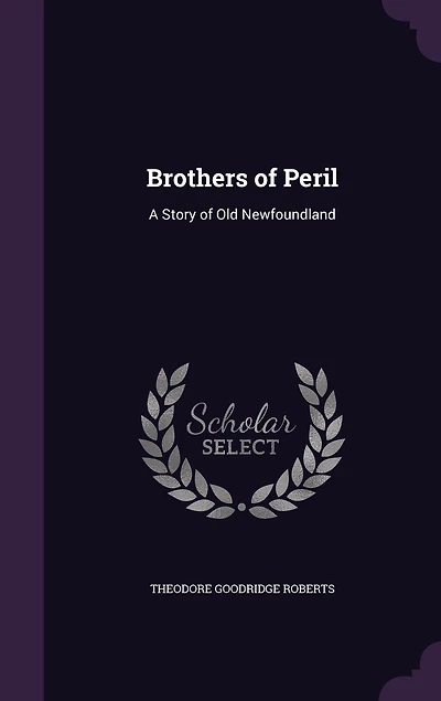 Brothers of Peril: A Story Old Newfoundland (Classic Reprint)