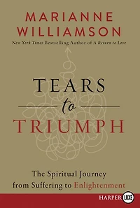 Tears to Triumph: The Spiritual Journey from Suffering to Enlightenment