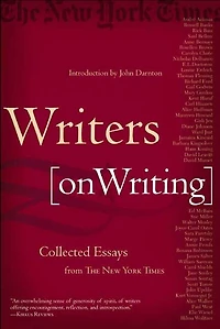 Writers on Writing: Collected Essays from The New York Times