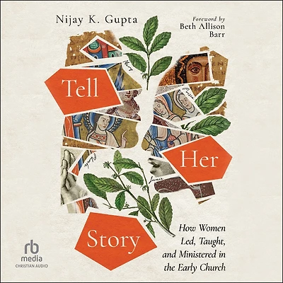 Tell Her Story: How Women Led, Taught, and Ministered the Early Church