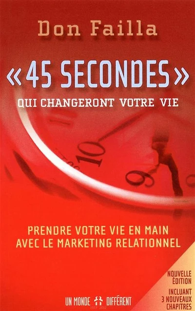 «45 secondes» qui changeront votre vie : prendre votre vie en main avec le marketing relationnel: prendre votre vie en main avec le marketing relationnel