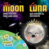 The Moon Who Played Hide and Seek La Luna que Jugaba al Escondite: Bilingual book for children to learn about the lunar phases (English-Spanish Edition)