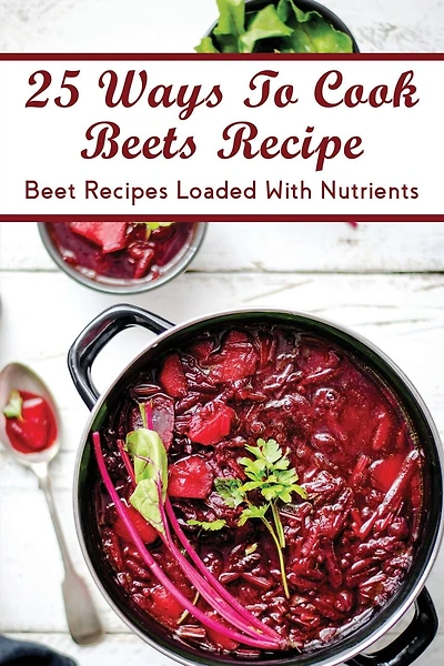 25 Ways To Cook Beets Recipe: Beet Recipes Loaded With Nutrients: Traditional Beet Recipes