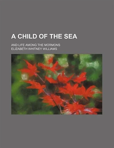 A child of the sea; and life among the Mormons
