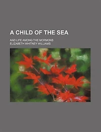 A child of the sea; and life among the Mormons