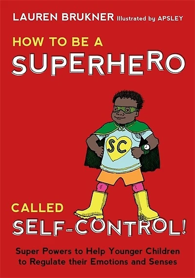 How to Be a Superhero Called Self-Control!: Super Powers Help Younger Children Regulate their Emotions and Senses