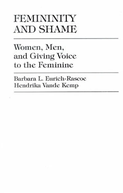 Femininity and Shame: Women, Men, Giving Voice to the Feminine