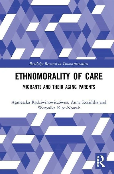 Ethnomorality Of Care: Migrants And Their Aging Parents