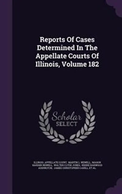 Reports Of Cases Determined The Appellate Courts Illinois, Volume 182