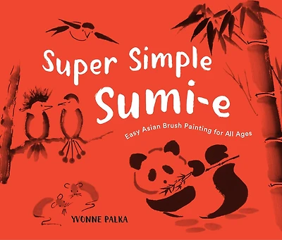 Super Simple Sumi-e: Easy Asian Brush Painting for All Ages