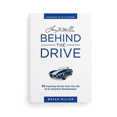 Larry H. Miller--Behind the Drive: 99 Inspiring Stories from the Life of an American Entrepreneur