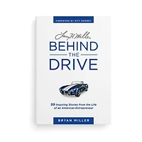 Larry H. Miller--Behind the Drive: 99 Inspiring Stories from the Life of an American Entrepreneur
