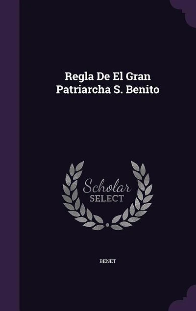Regla De El Gran Patriarcha S. Benito