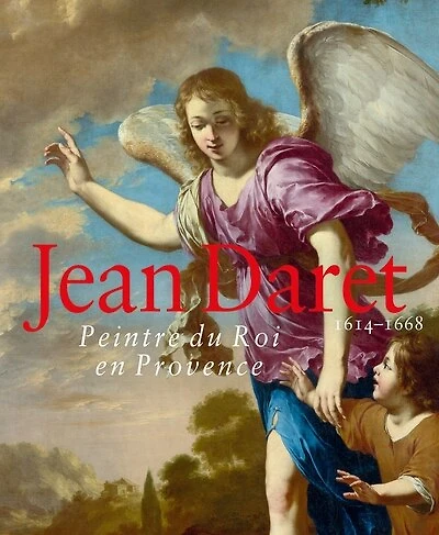 Jean Daret, 1614-1668: peintre du roi en Provence