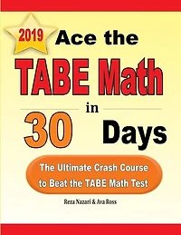 Ace The Tabe Math In 30 Days: The Ultimate Crash Course To Beat The Tabe Math Test