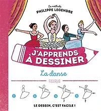 J'apprends à dessiner la danse: méthode Philippe Legendre