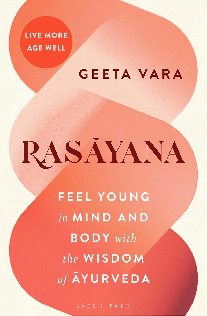 Rasayana: Feel young mind and body with the wisdom of Ayurveda