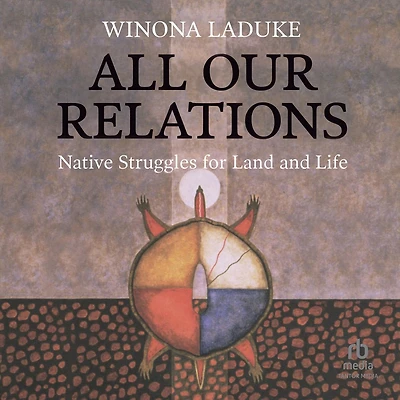 All Our Relations: Native Struggles for Land and Life